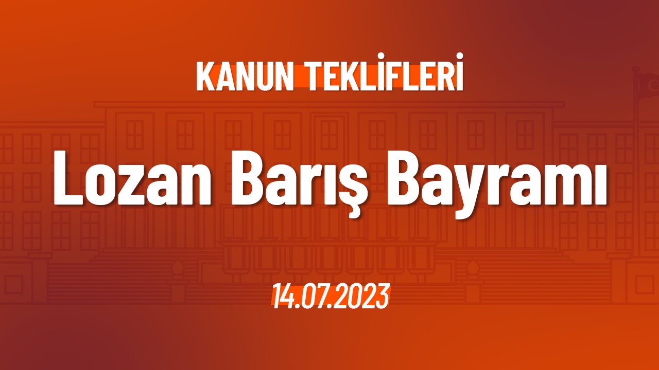 Ulusal Bayramlar ve Genel Tatiller (Lozan Barış Bayramı) Hakkında Kanun Teklifi