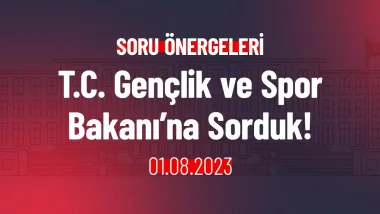 T.C. Gençlik ve Spor Bakanı’na Sorduk!