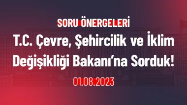 T.C. Çevre, Şehircilik ve İklim Değişikliği Bakanı’na Sorduk!