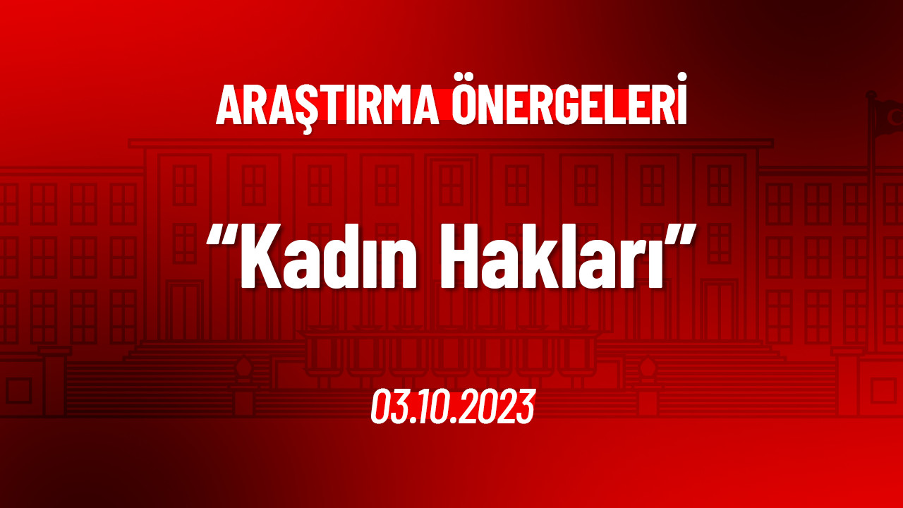Kadın Haklarına İlişkin Uygulamadaki Sorunlar Hakkında Araştırma Önergesi