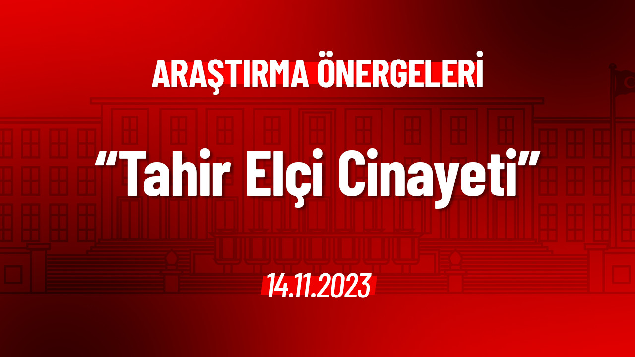 Tahir Elçi Cinayeti Hakkında Araştırma Önergesi