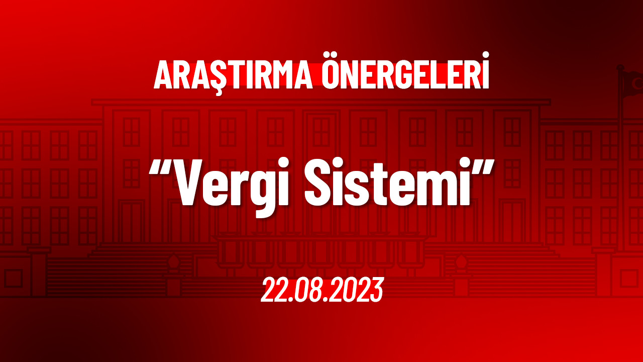 Vergi Sisteminde Yapılması Gereken Düzenlemelerin Belirlenmesi Hakkında Araştırma Önergesi