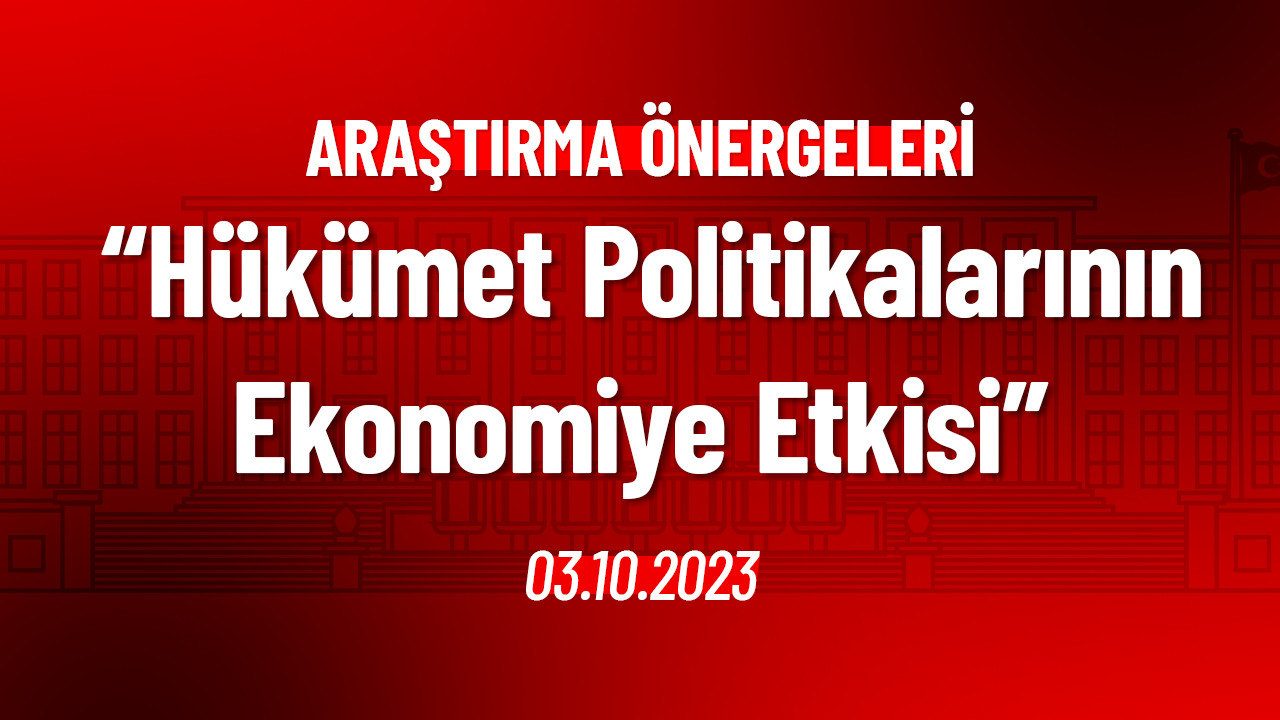 Hükümet Politikalarının Ekonomiye Etkisi Hakkında Araştırma Önergesi