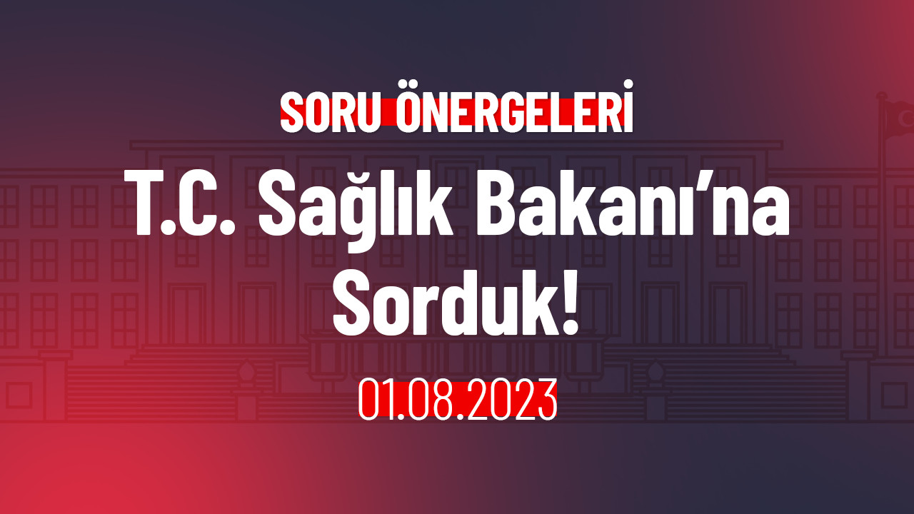 T.C. Sağlık Bakanı’na Sorduk!