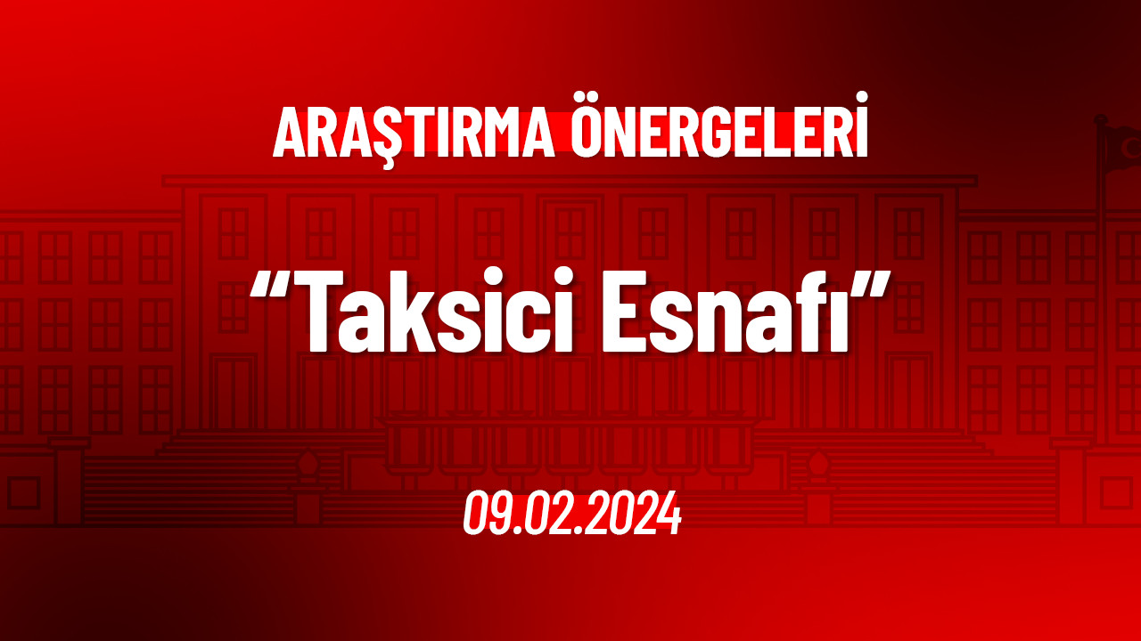 Taksici Esnafına Yönelik Hak İhlallerinin Önlenmesi Hakkında Araştırma Önergesi