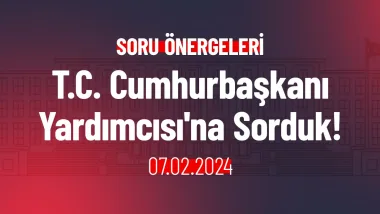 T.C. Cumhurbaşkanı Yardımcısı'na Sorduk!
