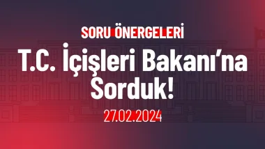 T.C. İçişleri Bakanı’na Sorduk!