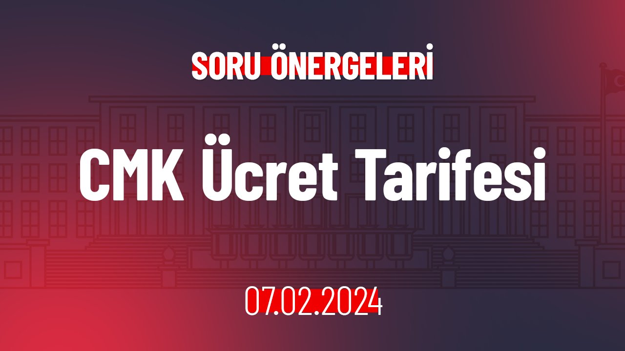 CMK Ücret Tarifesi Hakkında Soru Önergesi