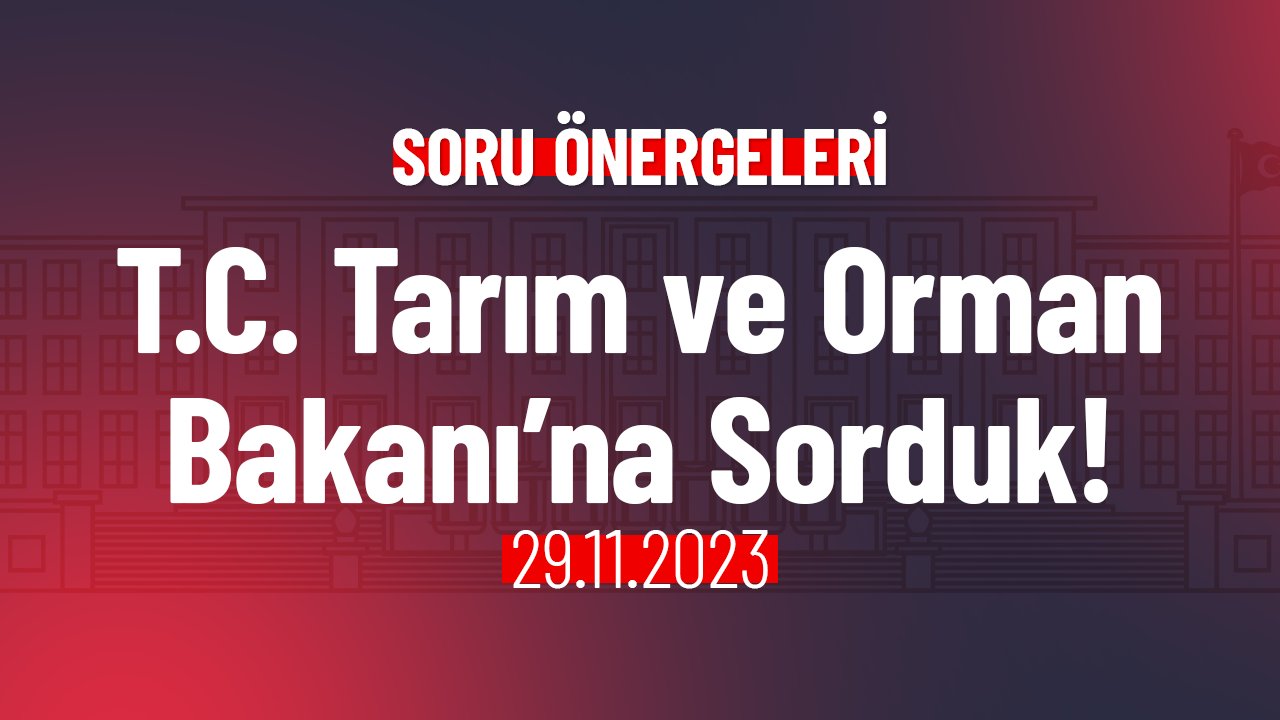 T.C. Tarım ve Orman Bakanı’na Sorduk!