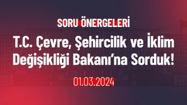 T.C. Çevre, Şehircilik ve İklim Değişikliği Bakanı’na Sorduk!