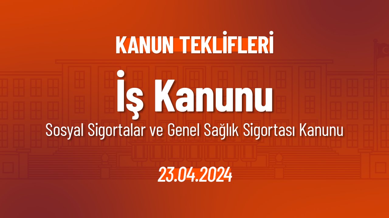 İş Kanunu ile Sosyal Sigortalar ve Genel Sağlık Sigortası Kanunu'nda Değişiklik Yapılmasına Dair Kanun Teklifi
