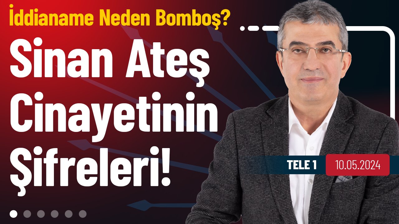TELE 1 - Türkiye'nin Geleceği: Sinan Ateş Cinayetinin Şifreleri Neler? İddianame Neden Bomboş, Sinan Ateşi Cinayeti Aydınlatılmak İstenmiyor mu?