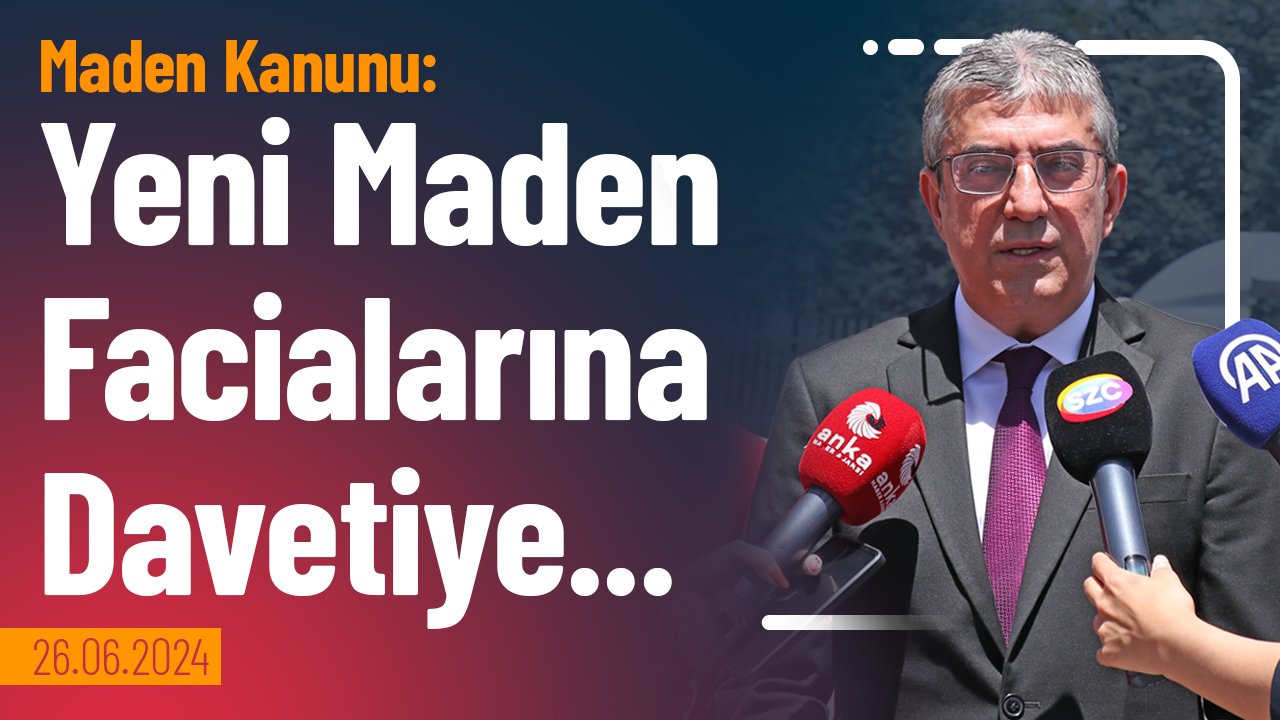Maden Kanunu içeriğinde; yeni maden facialarına davetiye çıkaran hükümler yer alıyor!