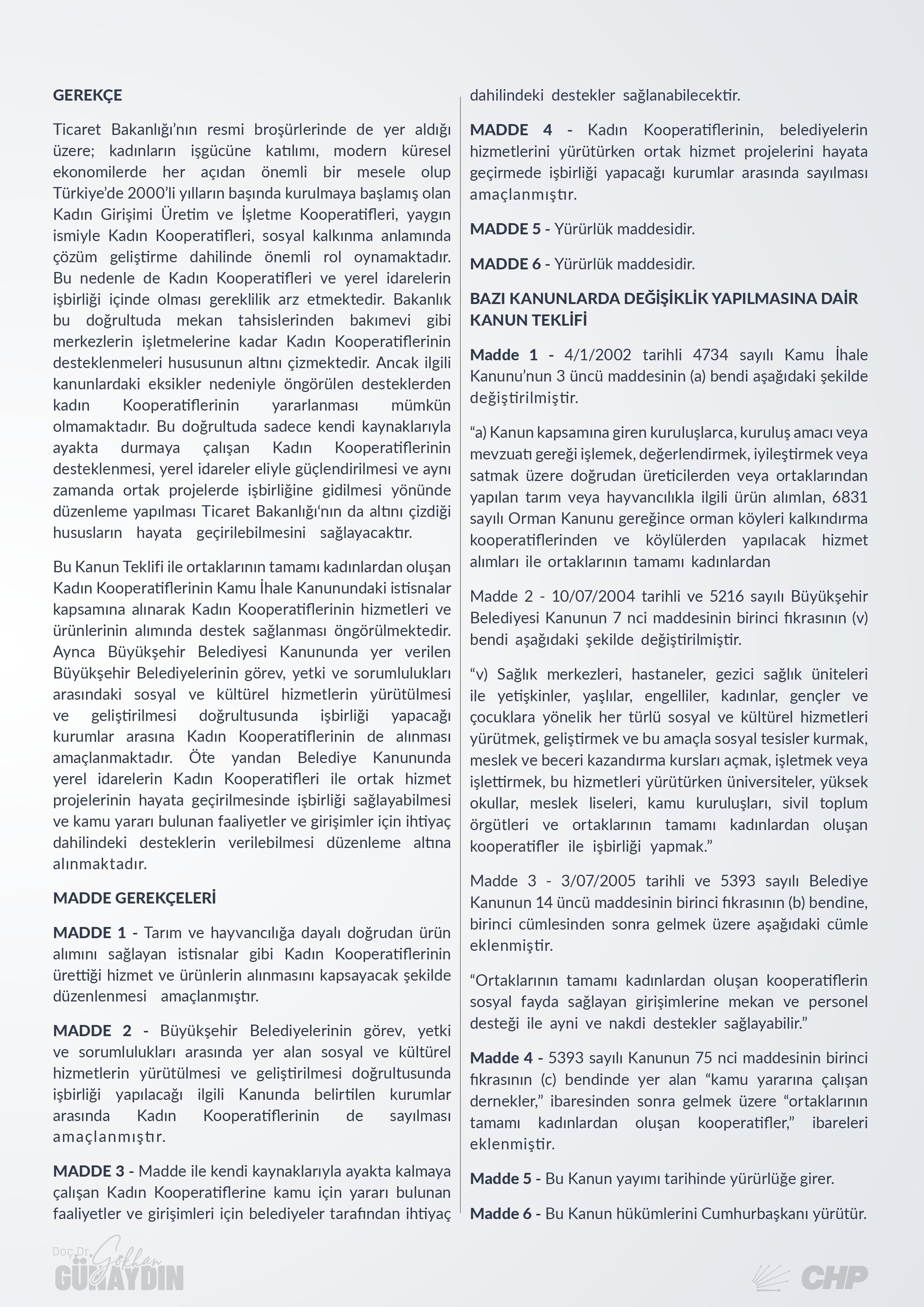Kadın Girişimi Üretim ve İşletme Kooperatifleri, yaygın ismiyle Kadın Kooperatifleri Hakkında kanun teklifimiz ve gerekçesini bilgilerinize sunarım.