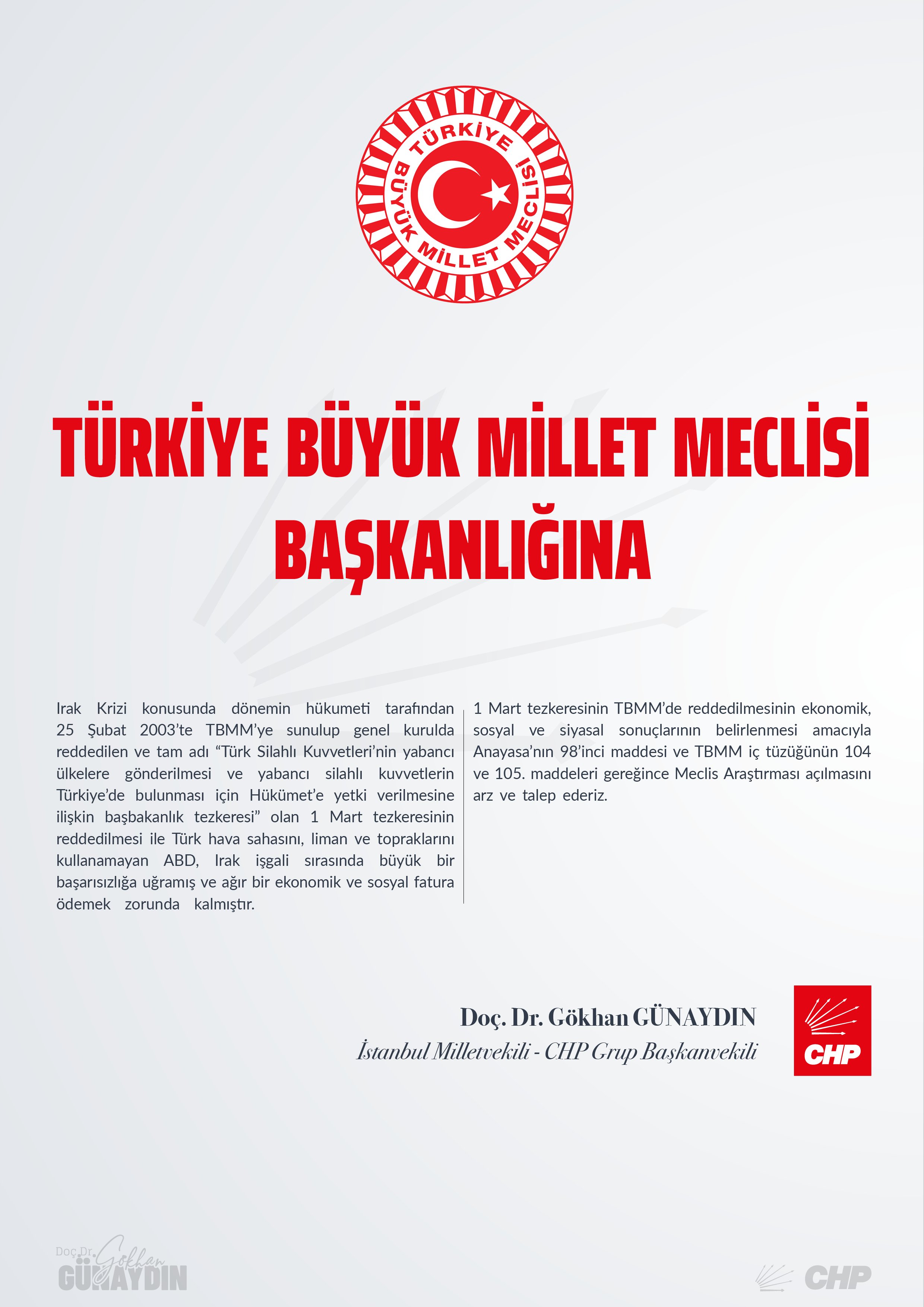 CHP Grup Başkanvekili Gökhan Günaydın 1 Mart Tezkeresi ve tezkerenin TBMM'de reddedilmesinin ekonomik, sosyal ve siyasal sonuçlarının belirlenmesi amacıyla Meclis’te araştırma komisyonu kurulmasını istemiyle önerge verdi.
