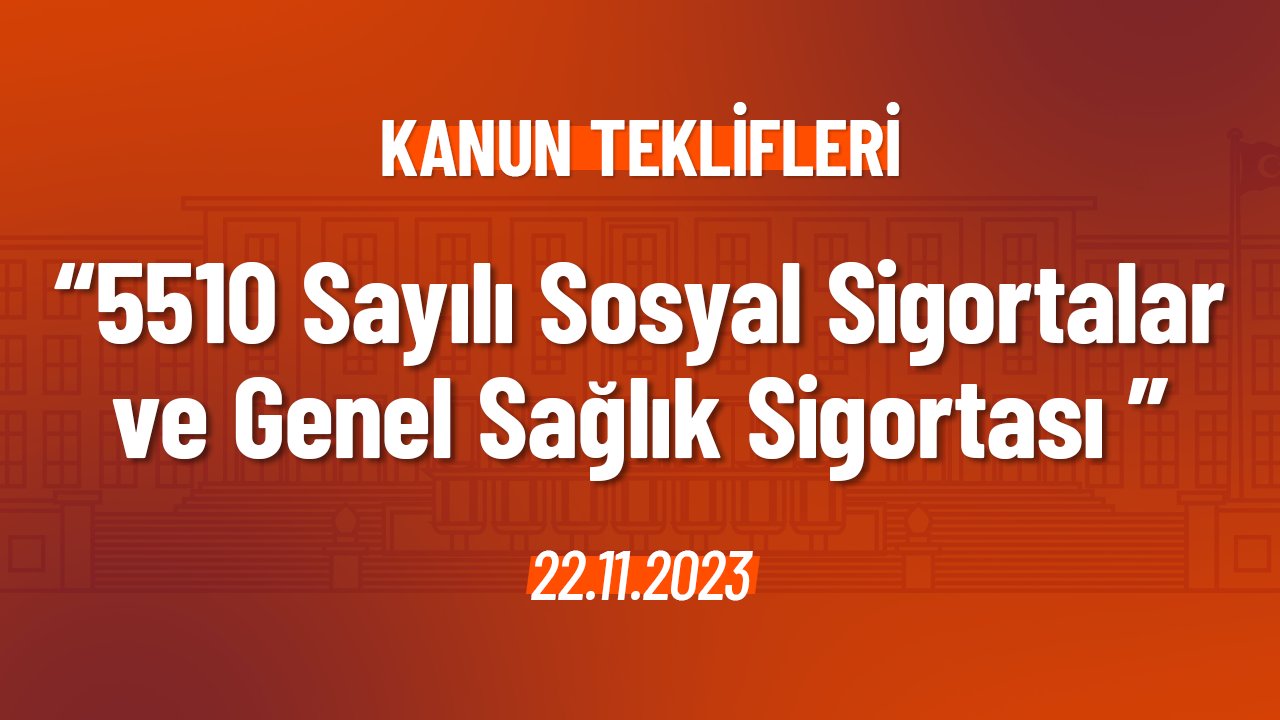 5510 sayılı Sosyal Sigortalar ve Genel Sağlık Sigortası Kanunu Hakkında Kanun Teklifi