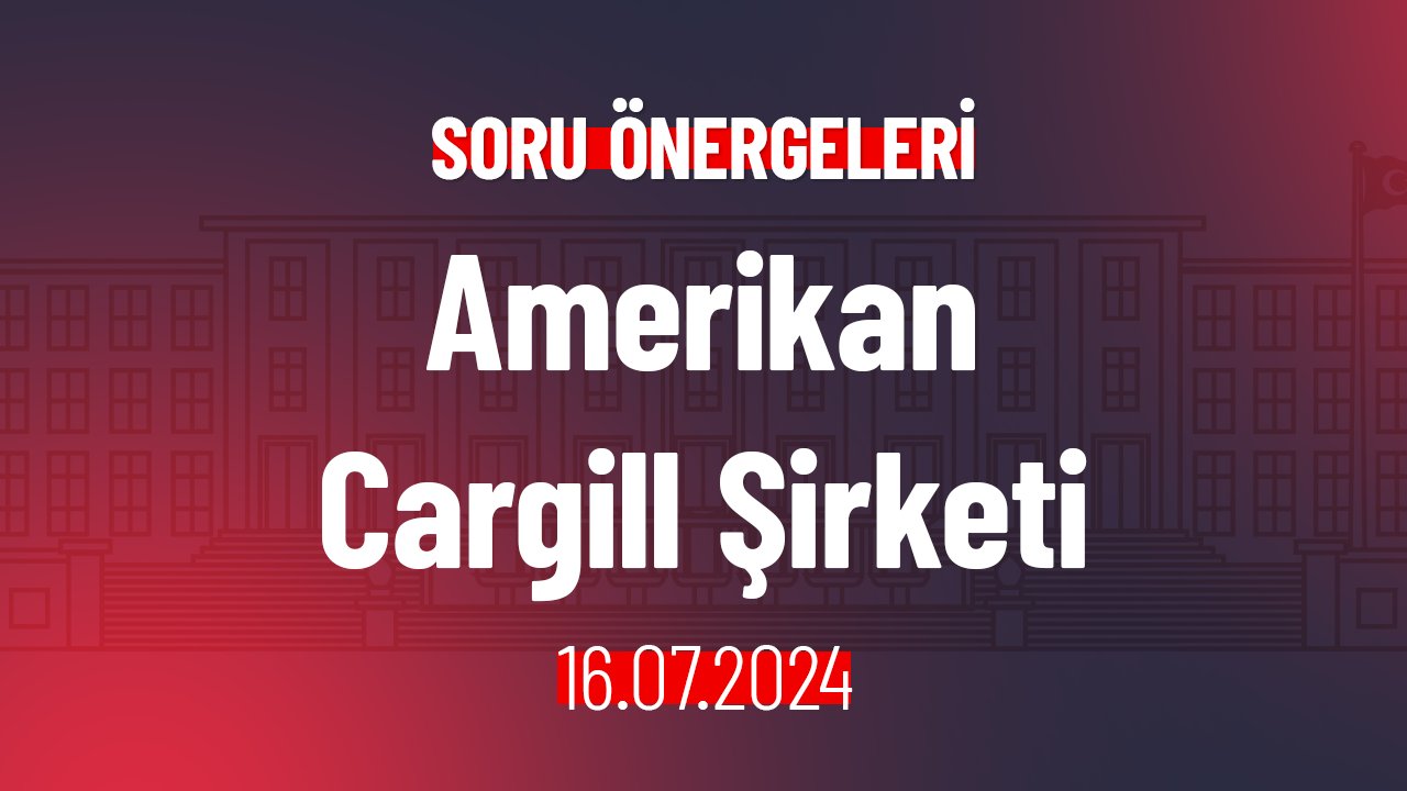 Amerikan Cargill Şirketi Hakkında Soru Önergesi