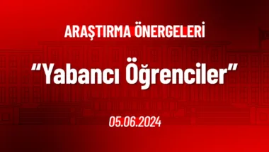 Yabancı Öğrenciler Hakkında Araştırma Önergesi