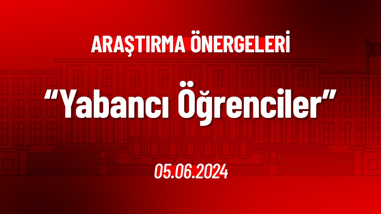 Yabancı Öğrenciler Hakkında Araştırma Önergesi