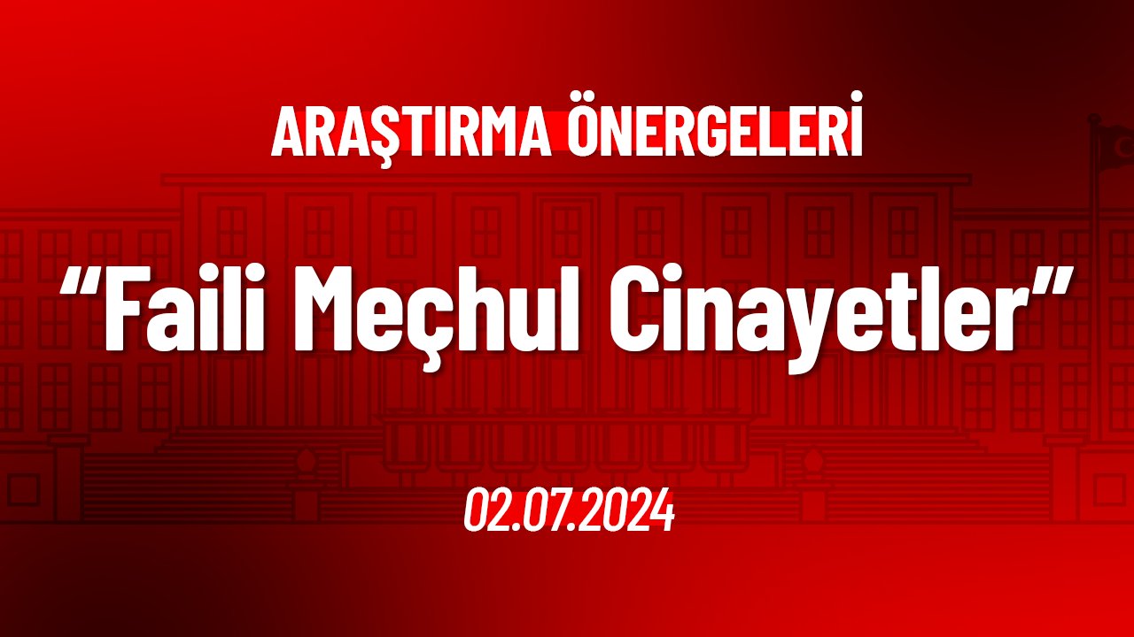 Faili Meçhul Siyasi Cinayetler Hakkında Araştırma Önergesi