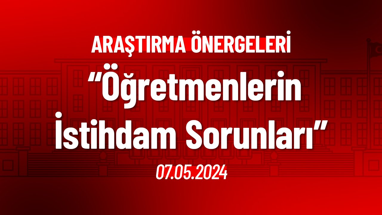 Öğretmen İstihdamı Sorunları Hakkında Araştırma Önergesi