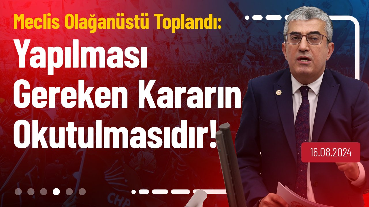 29 Temmuz’da çalışmalarına ara veren TBMM’yi, 1 Ağustos 2024 tarihli Resmi Gazete’de yayımlanan AYM kararı nedeniyle olağanüstü toplantıya çağırmış bulunuyoruz. Yapılması Gereken 1 Ağustos 2024 tarihli Resmi Gazete’de yayımlanan AYM'nin Can Atalay Kararının Okutulmasıdır!