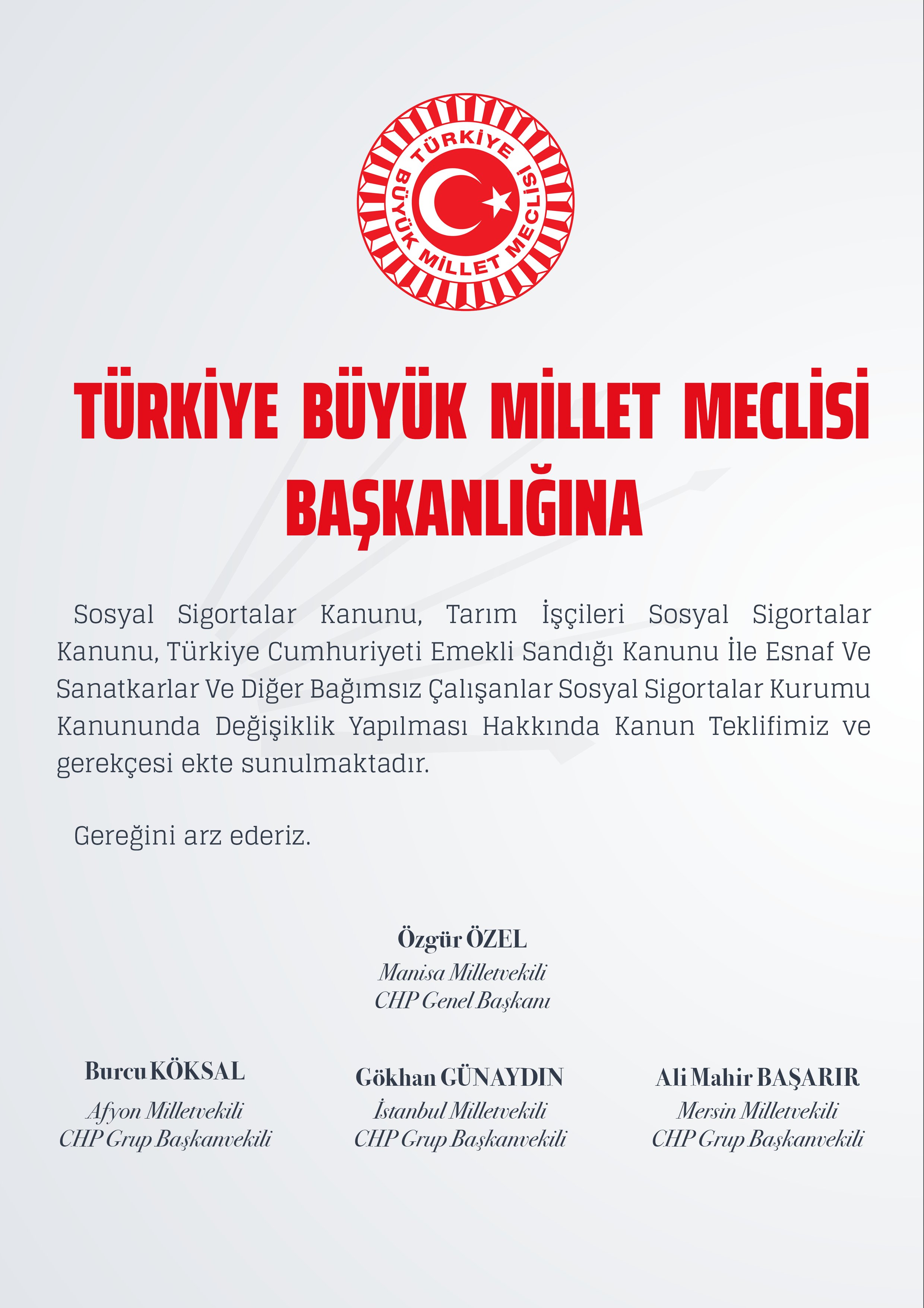 Sosyal Sigortalar Kanunu, Tarım İşçileri Sosyal Sigortalar Kanunu, Türkiye Cumhuriyeti Emekli Sandığı Kanunu İle Esnaf Ve Sanatkarlar Ve Diğer Bağımsız Çalışanlar Sosyal Sigortalar Kurumu Kanununda Değişiklik Yapılması Hakkında Kanun Teklifimiz ve gerekçesi ekte sunulmaktadır.