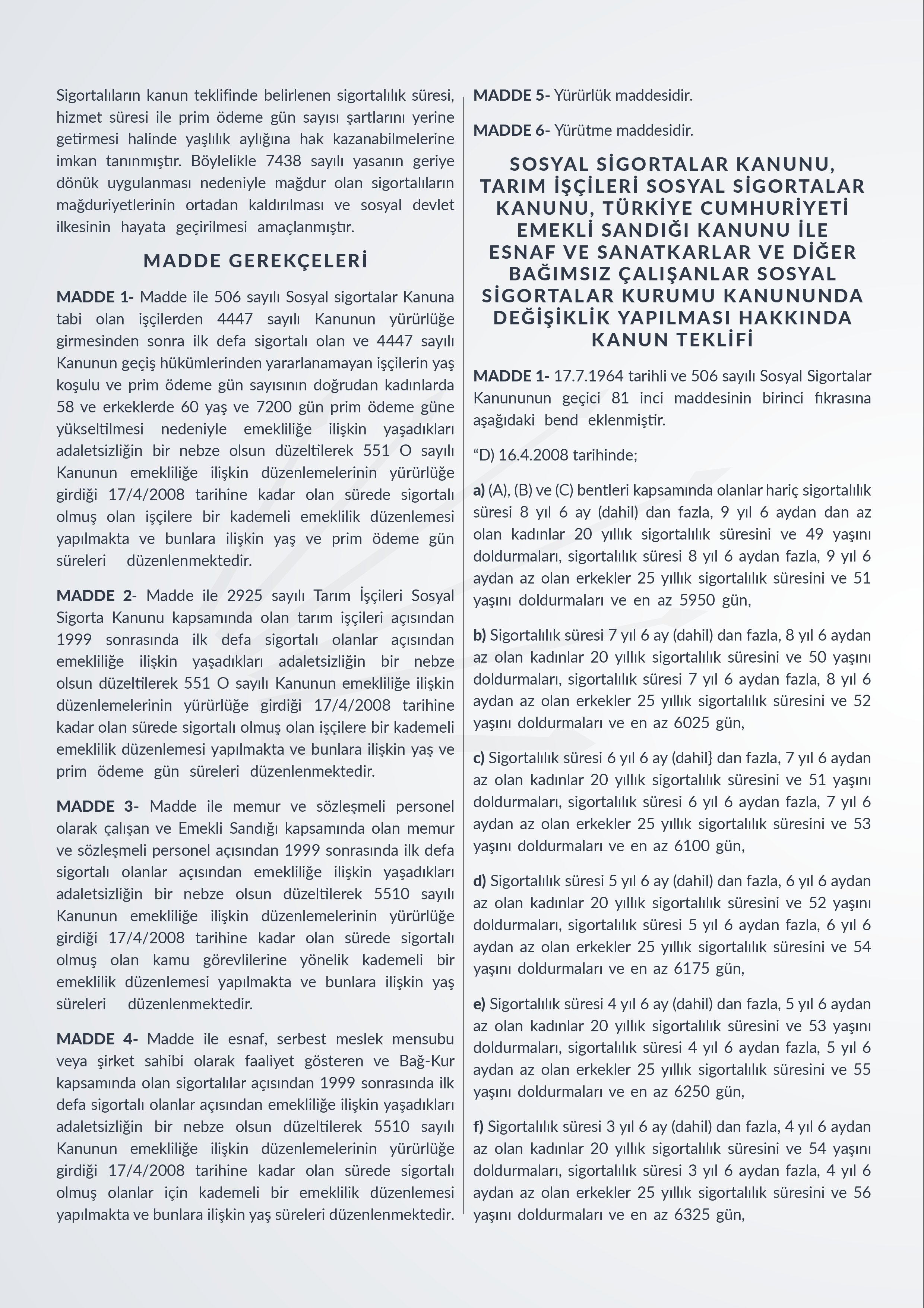 Sosyal Sigortalar Kanunu, Tarım İşçileri Sosyal Sigortalar Kanunu, Türkiye Cumhuriyeti Emekli Sandığı Kanunu İle Esnaf Ve Sanatkarlar Ve Diğer Bağımsız Çalışanlar Sosyal Sigortalar Kurumu Kanununda Değişiklik Yapılması Hakkında Kanun Teklifimiz ve gerekçesi ekte sunulmaktadır.