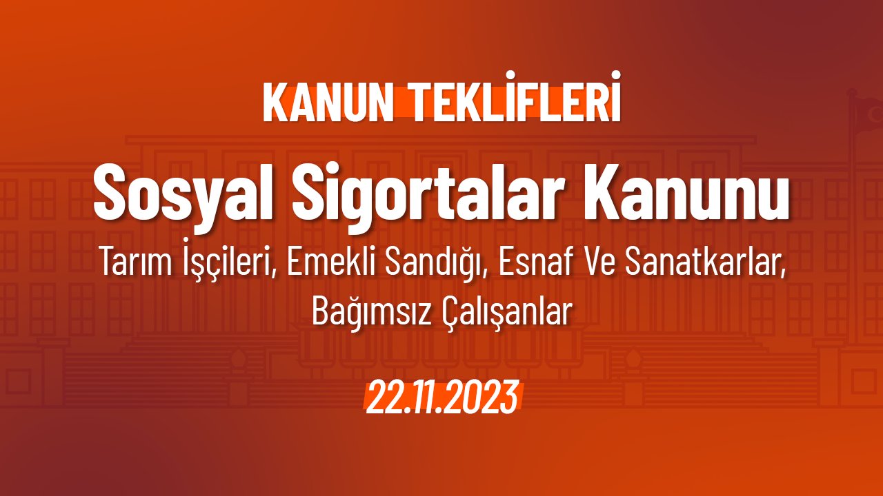 Sosyal Sigortalar Kanunu (Tarım İşçileri, Emekli Sandığı, Esnaf Ve Sanatkarlar, Bağımsız Çalışanlar) Hakkında Kanun Teklifi