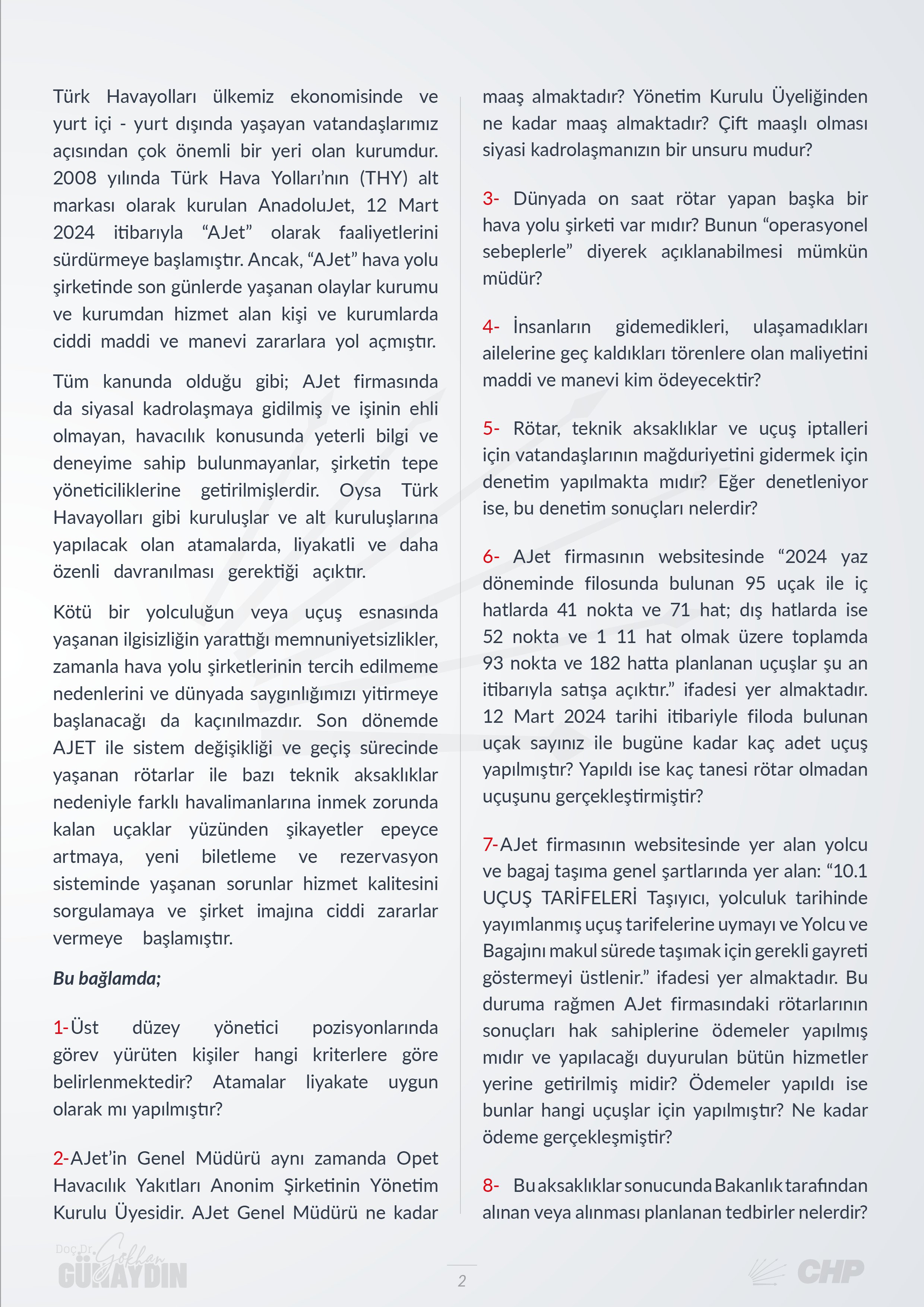 CHP’li Günaydın T.C. Ulaştırma ve Altyapı Bakanı Abdulkadir Uraloğlu'na "AJet ile ilgili yaşanan aksaklıklara ilişkin bakanlığınız bir soruşturma başlatmış mıdır?" sorusunu yöneltti.