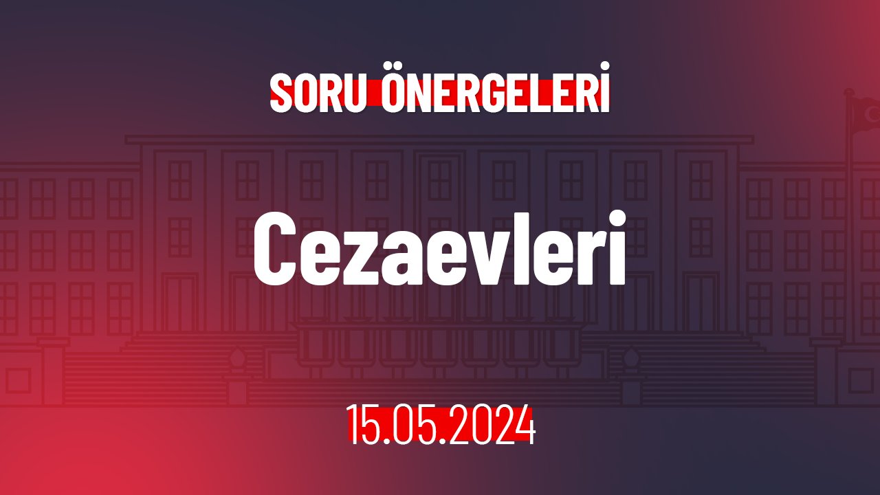 Cezaevlerindeki Hak İhlalleri Hakkında Soru Önergesi