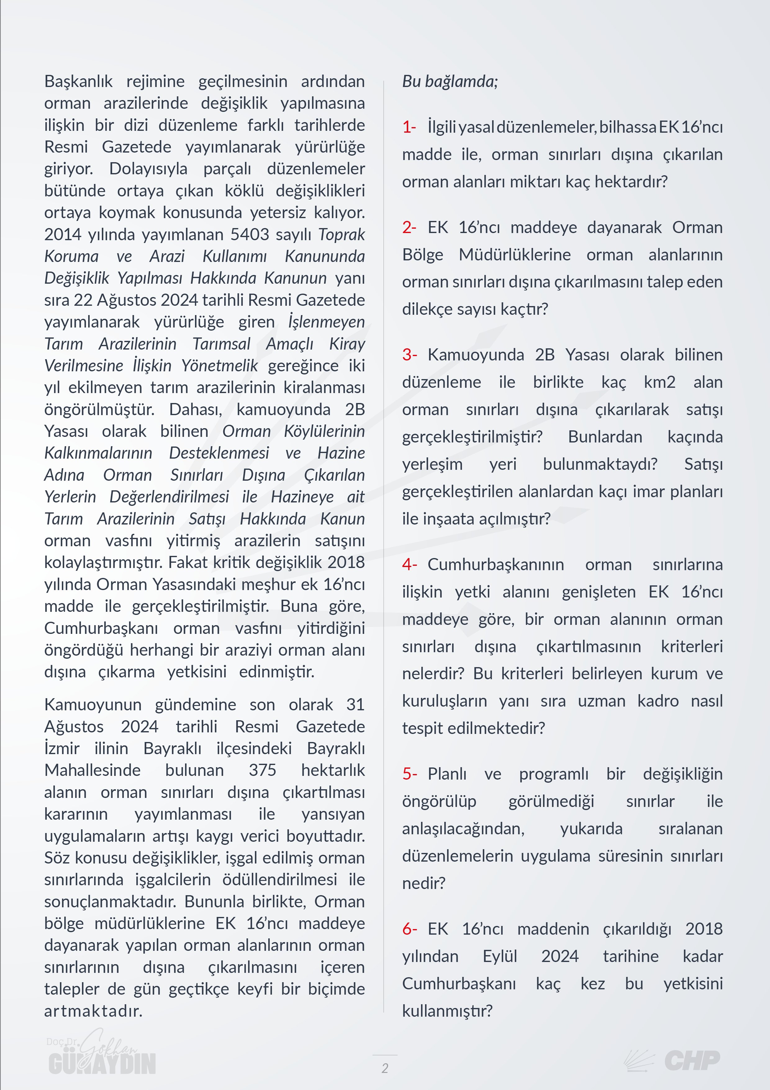 Orman arazilerinin sınırları dışına çıkartılması kararının yayımlanmasının ardından uygulamalardaki artış ile ilgili hazırladığı soru önergesini TBMM gündemine taşıdı.