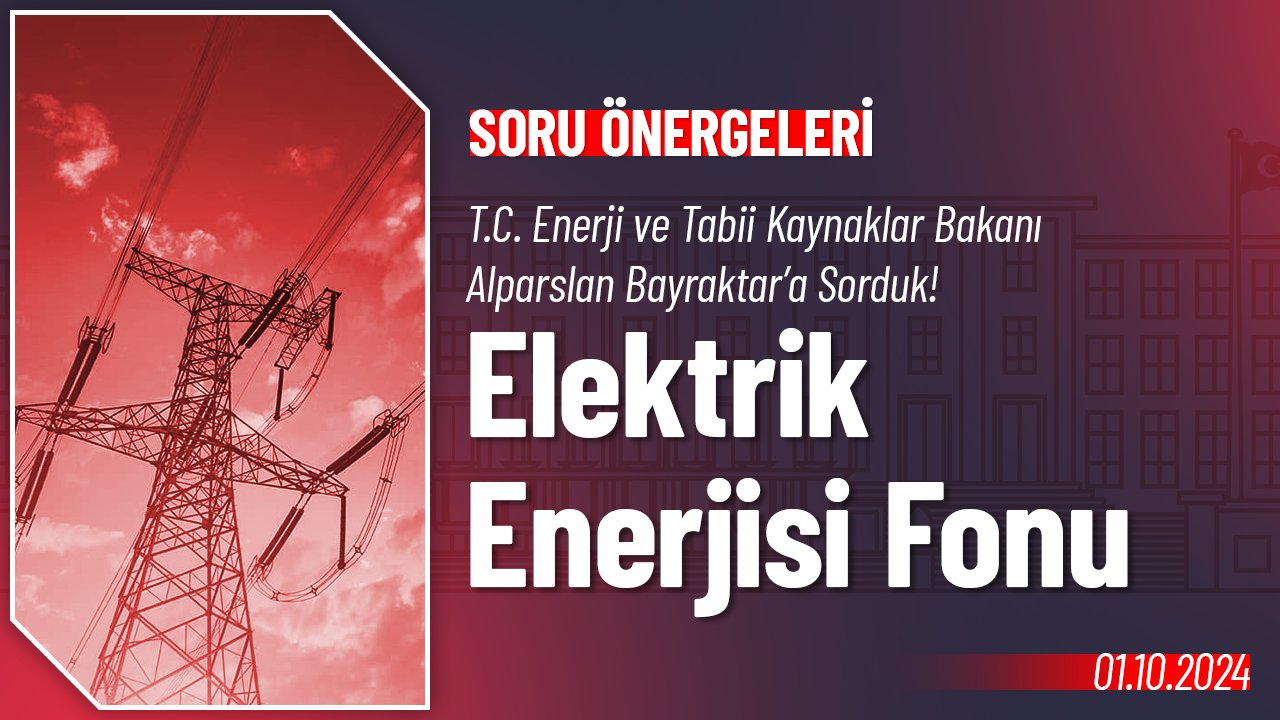 Elektrik Enerjisi Fonu Hakkında Soru Önergesi