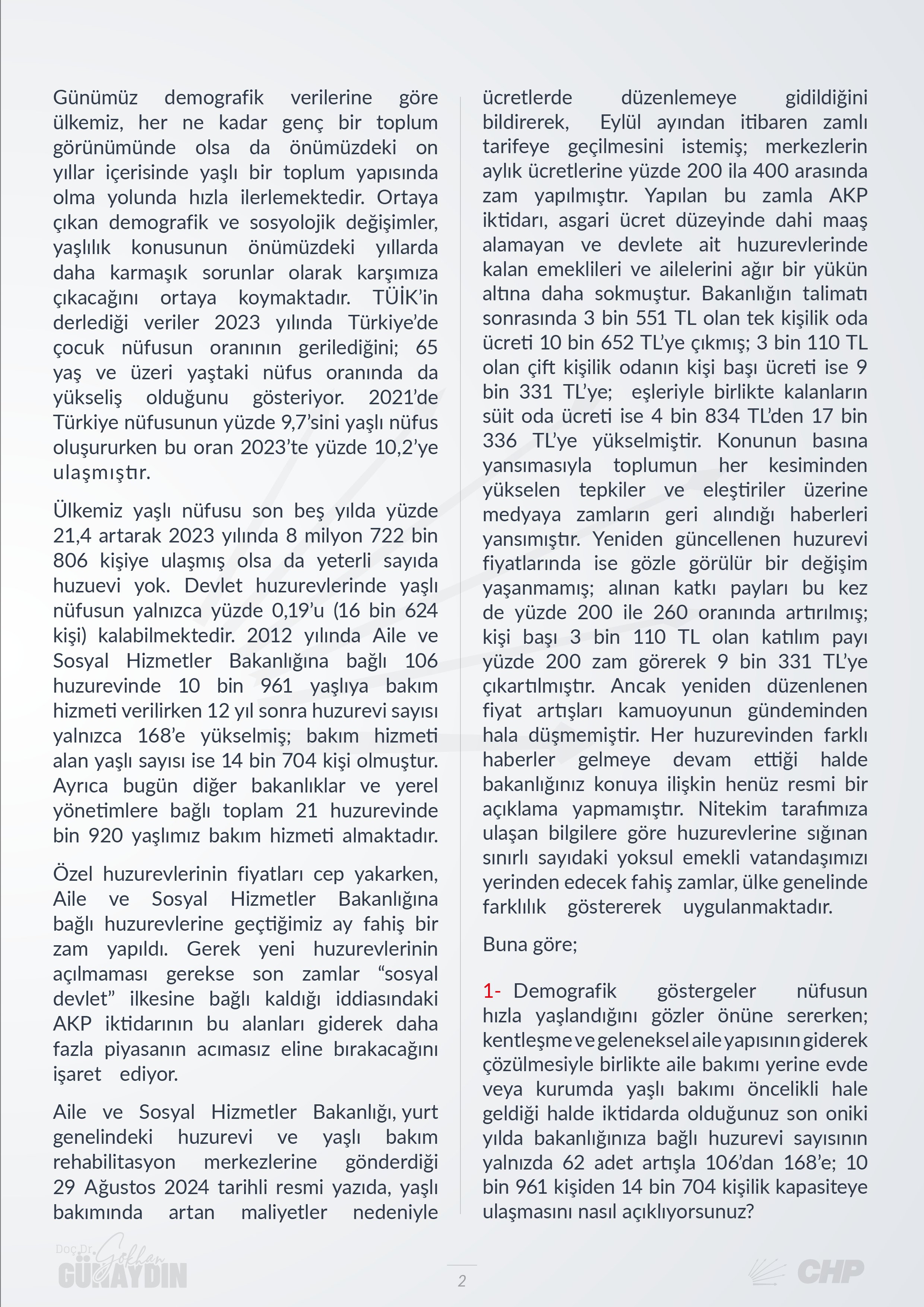 CHP Grup Başkanvekili Gökhan Günaydın, T.C. Aile ve Sosyal Hizmetler Bakanı Mahinur Özdemir Göktaş'ın yanıtlaması istemiyle huzurevleri ve huzurevlerine yapılan fahiş bir zamlar ile ilgili soru önergesini TBMM Başkanlığı’na sundu.