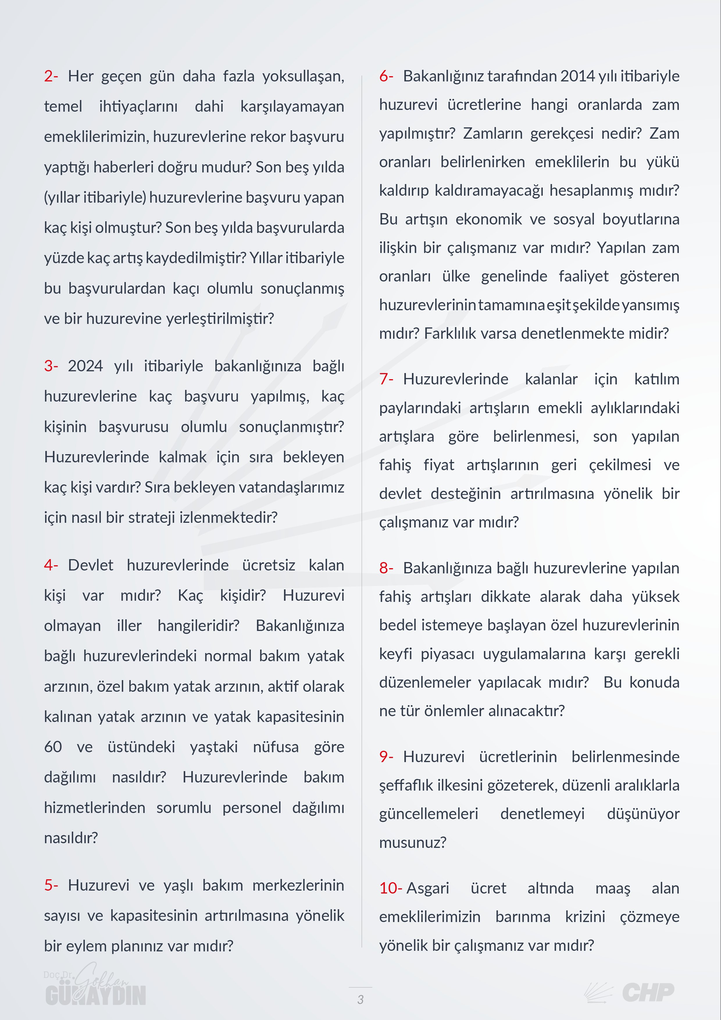 CHP Grup Başkanvekili Gökhan Günaydın, T.C. Aile ve Sosyal Hizmetler Bakanı Mahinur Özdemir Göktaş'ın yanıtlaması istemiyle huzurevleri ve huzurevlerine yapılan fahiş bir zamlar ile ilgili soru önergesini TBMM Başkanlığı’na sundu.