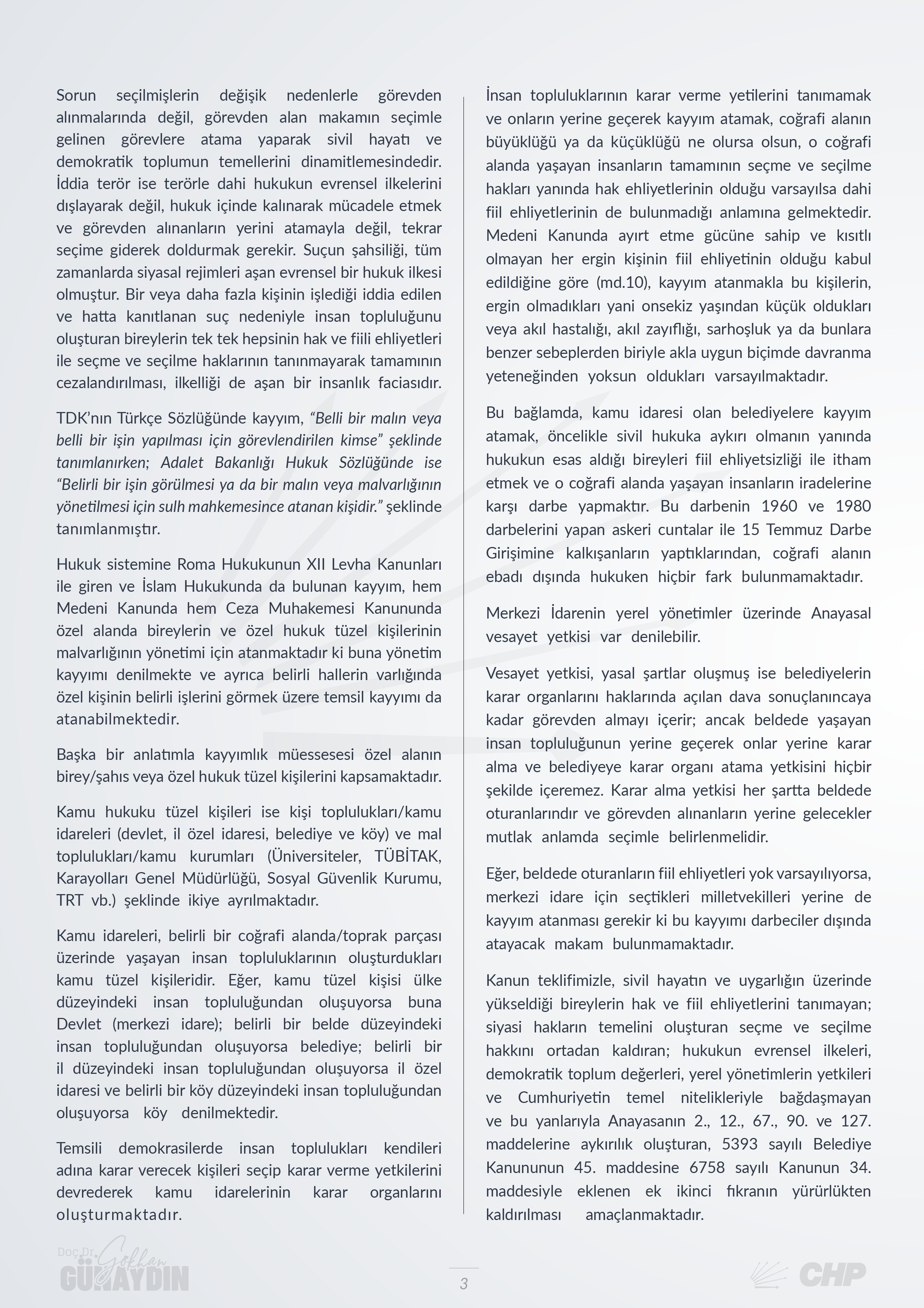 Anayasaya aykırı fıkranın yürürlükten kaldırılarak demokratik hukuk devletinin gereğinin yerine getirilmesi ve yerel yönetimlerin yönetsel yetkilerini kullanabilmelerinin sağlanması amaçlanmaktadır. 