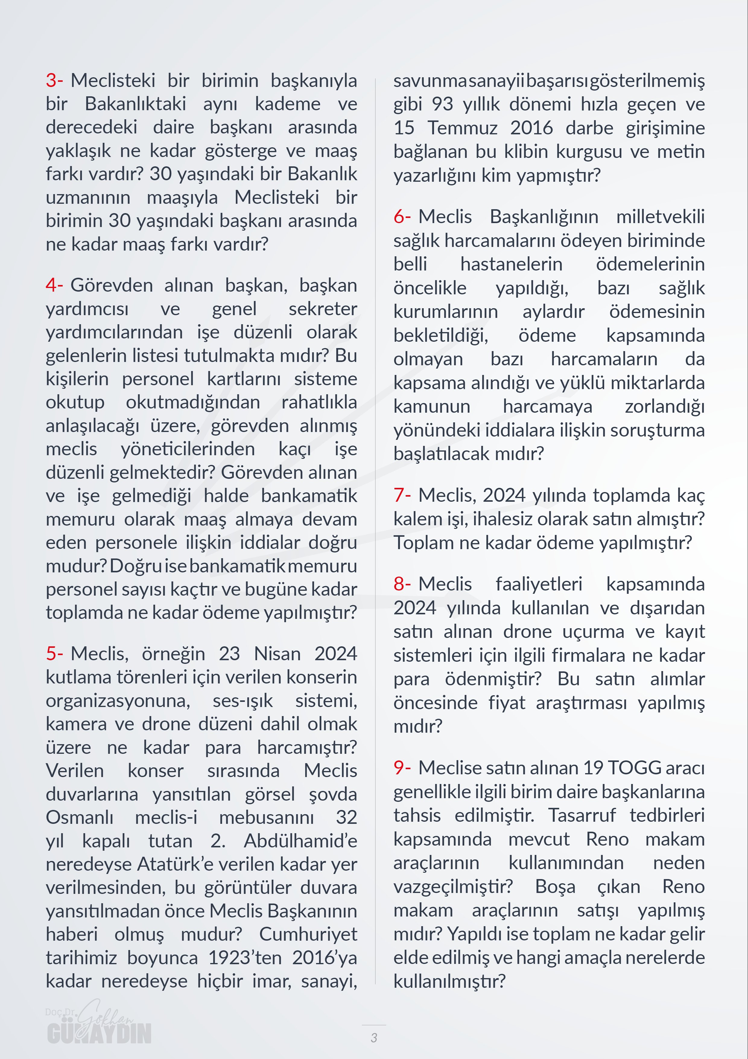 CHP Grup Başkanvekili Gökhan Günaydın, T.C. Cumhurbaşkanı Yardımcısı Cevdet Yılmaz'ın yanıtlaması istemiyle, TBMM Başkanlığı'nın Tasarruf Genelgesi yayınlanmasına rağmen Meclis bütçe artışı için istediği yetkiye ilişkin verdiği soru önergesini TBMM Başkanlığı’na sundu.