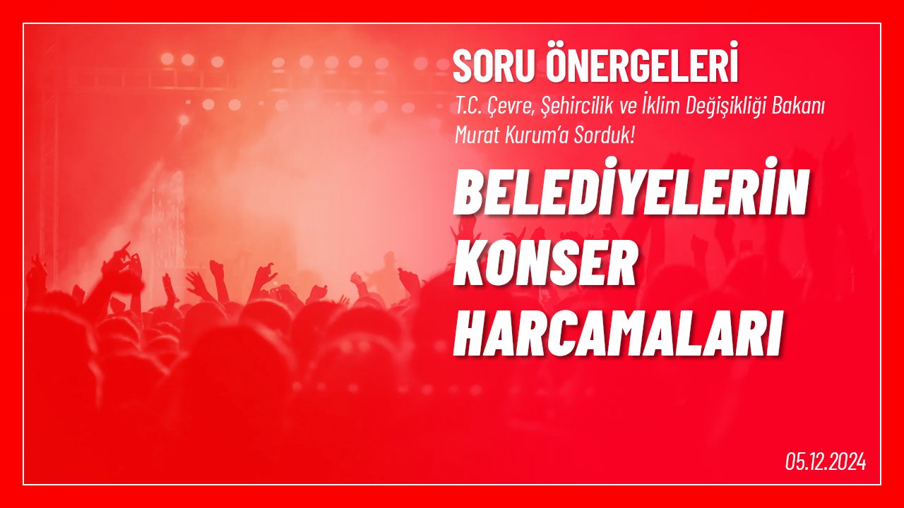 Belediyelerin Konser Harcamaları Hakkında Soru Önergesi