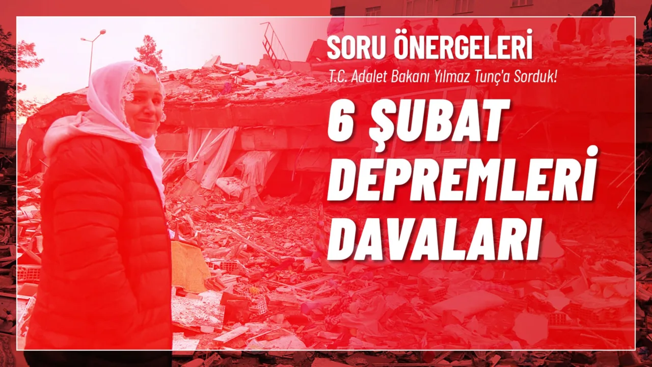 T.C. Adalet Bakanı Yılmaz Tunç'a 6 Şubat deprem felaketi dolayısıyla açılan davalar ile ilgili sorular sorduk!