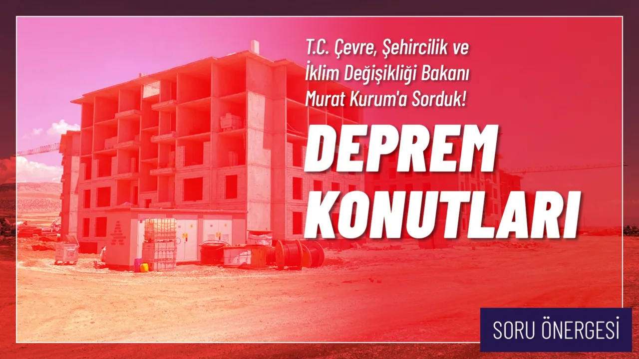 CHP Grup Başkanvekili Gökhan Günaydın, T.C. Çevre, Şehircilik ve İklim Değişikliği Bakanı Murat Kurum'un yanıtlaması istemiyle, deprem konutları ile ilgili verdiği soru önergesini TBMM Başkanlığı’na sundu.