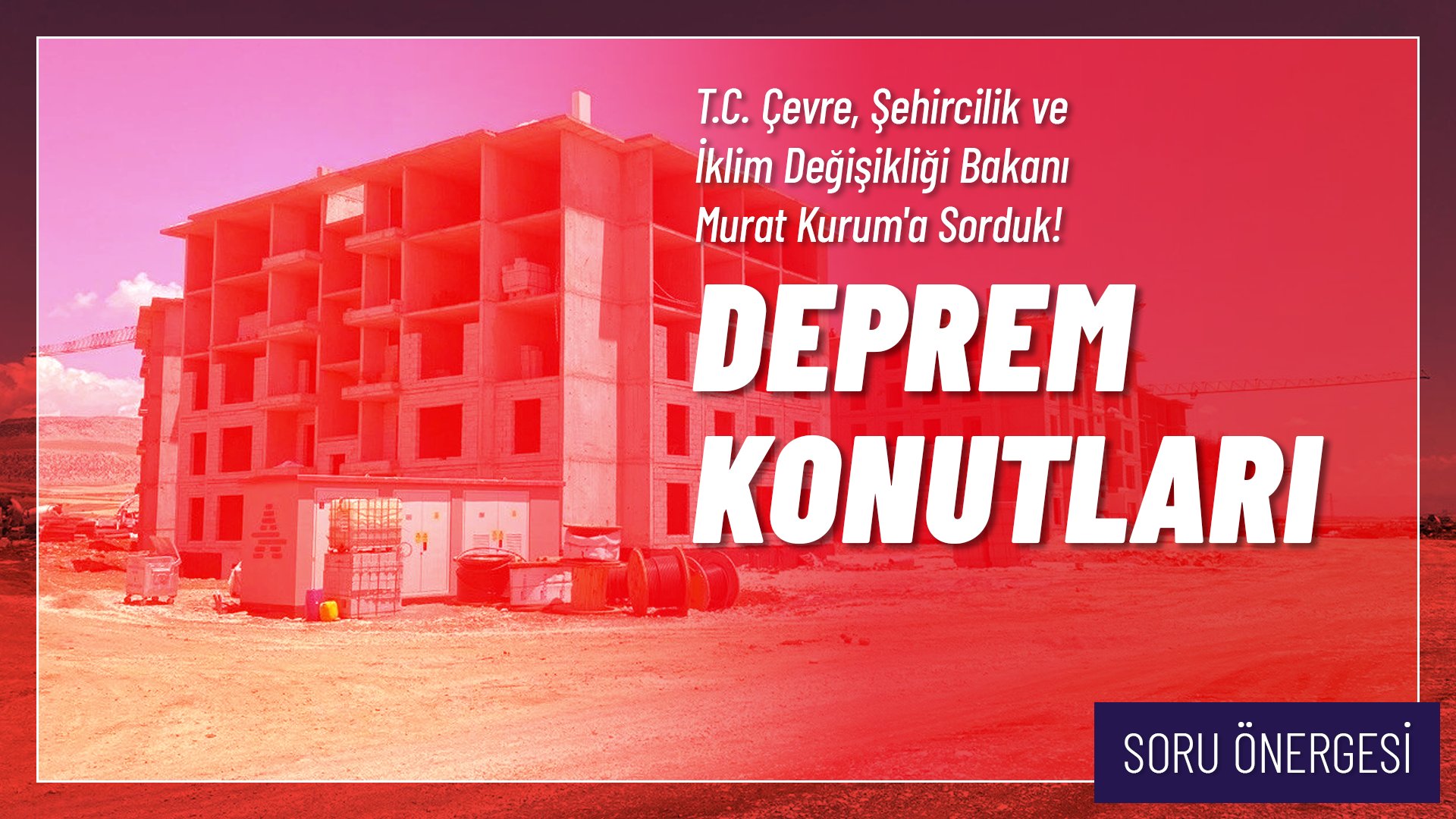 Deprem Konutları Hakkında Soru Önergesi