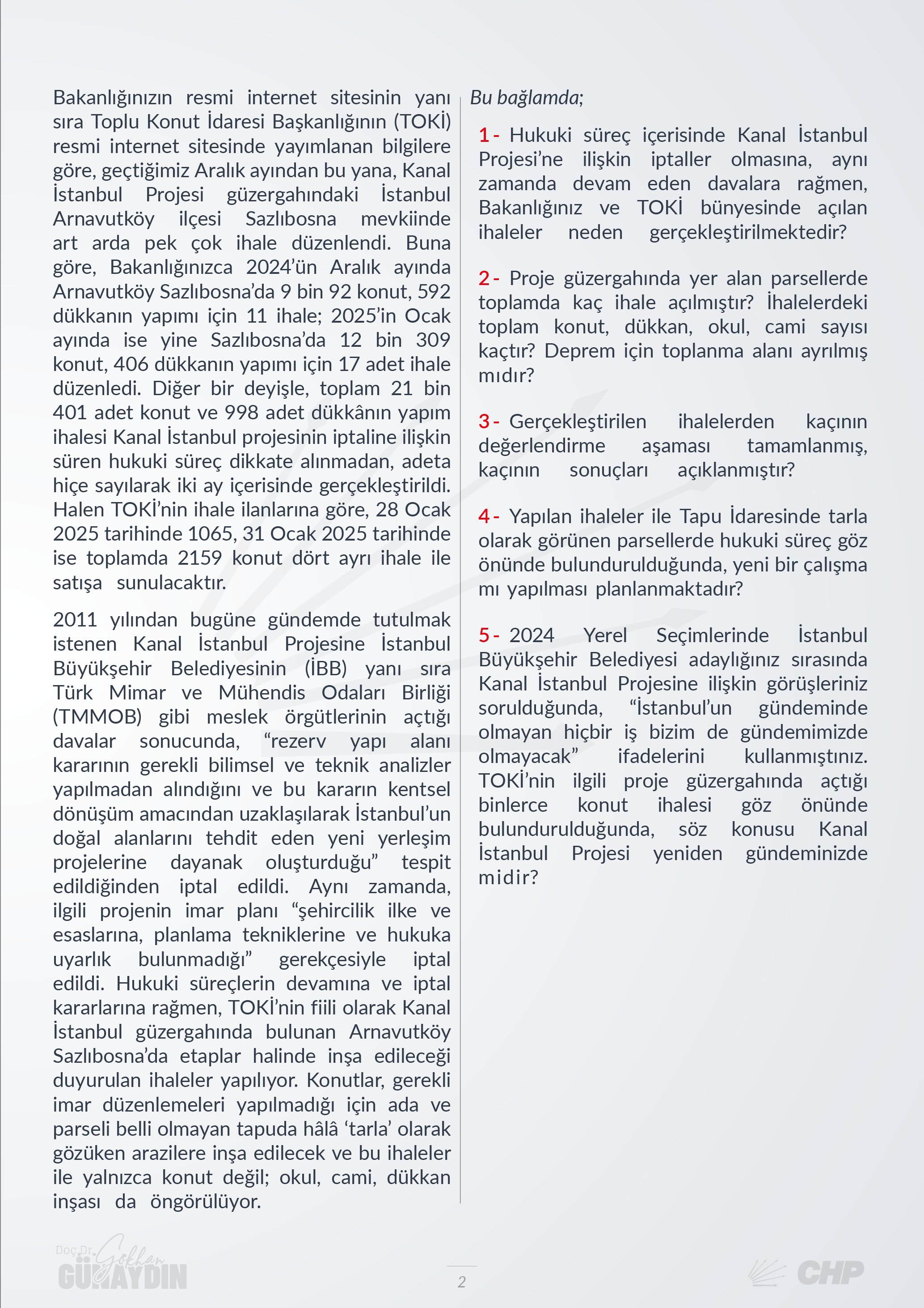 CHP Grup Başkanvekili Gökhan Günaydın, T.C. Çevre, Şehircilik ve İklim Değişikliği Bakanı Murat Kurum'un yanıtlaması istemiyle, Kanal İstanbul Projesi’ne ilişkin açılan ihaleler ile ilgili verdiği soru önergesini TBMM Başkanlığı’na sundu.
