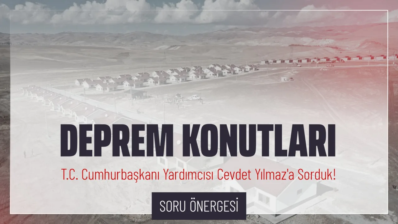 CHP Grup Başkanvekili Gökhan Günaydın, T.C. Cumhurbaşkanı Yardımcısı Sayın Cevdet Yılmaz'ın yanıtlaması istemiyle, deprem konutları ile ilgili verdiği soru önergesini TBMM Başkanlığı’na sundu.