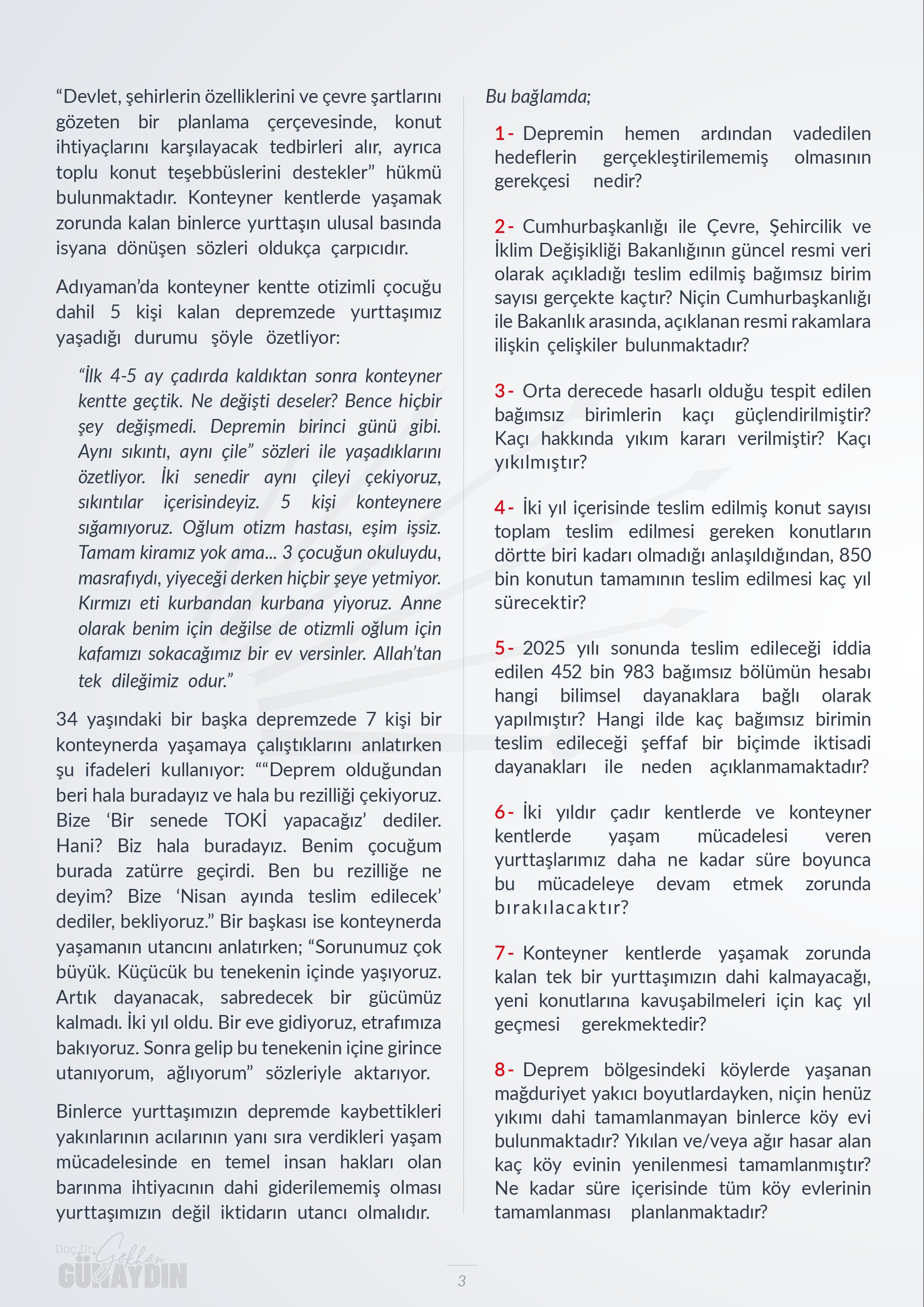 CHP Grup Başkanvekili Gökhan Günaydın, T.C. Cumhurbaşkanı Yardımcısı Sayın Cevdet Yılmaz'ın yanıtlaması istemiyle, deprem konutları ile ilgili verdiği soru önergesini TBMM Başkanlığı’na sundu.