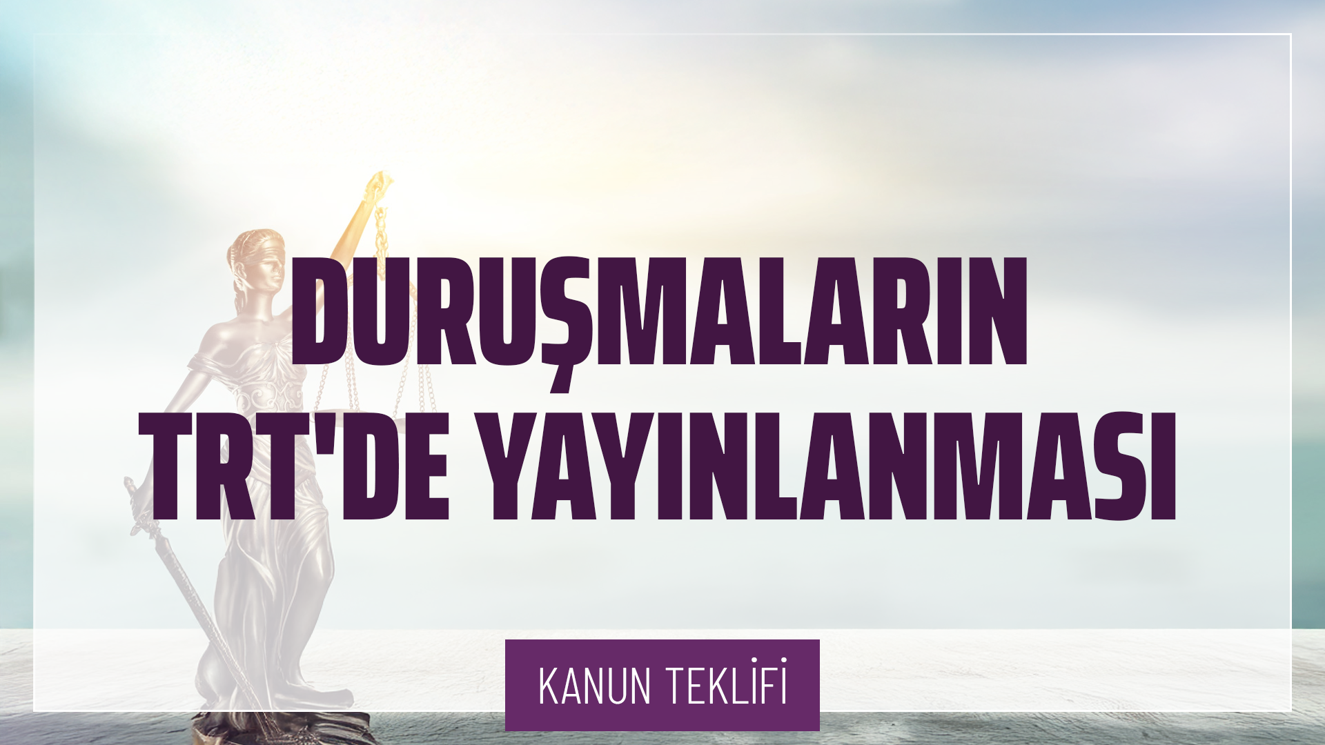 Duruşmaların TRT’de Yayınlanması Hakkında Kanun Teklifi