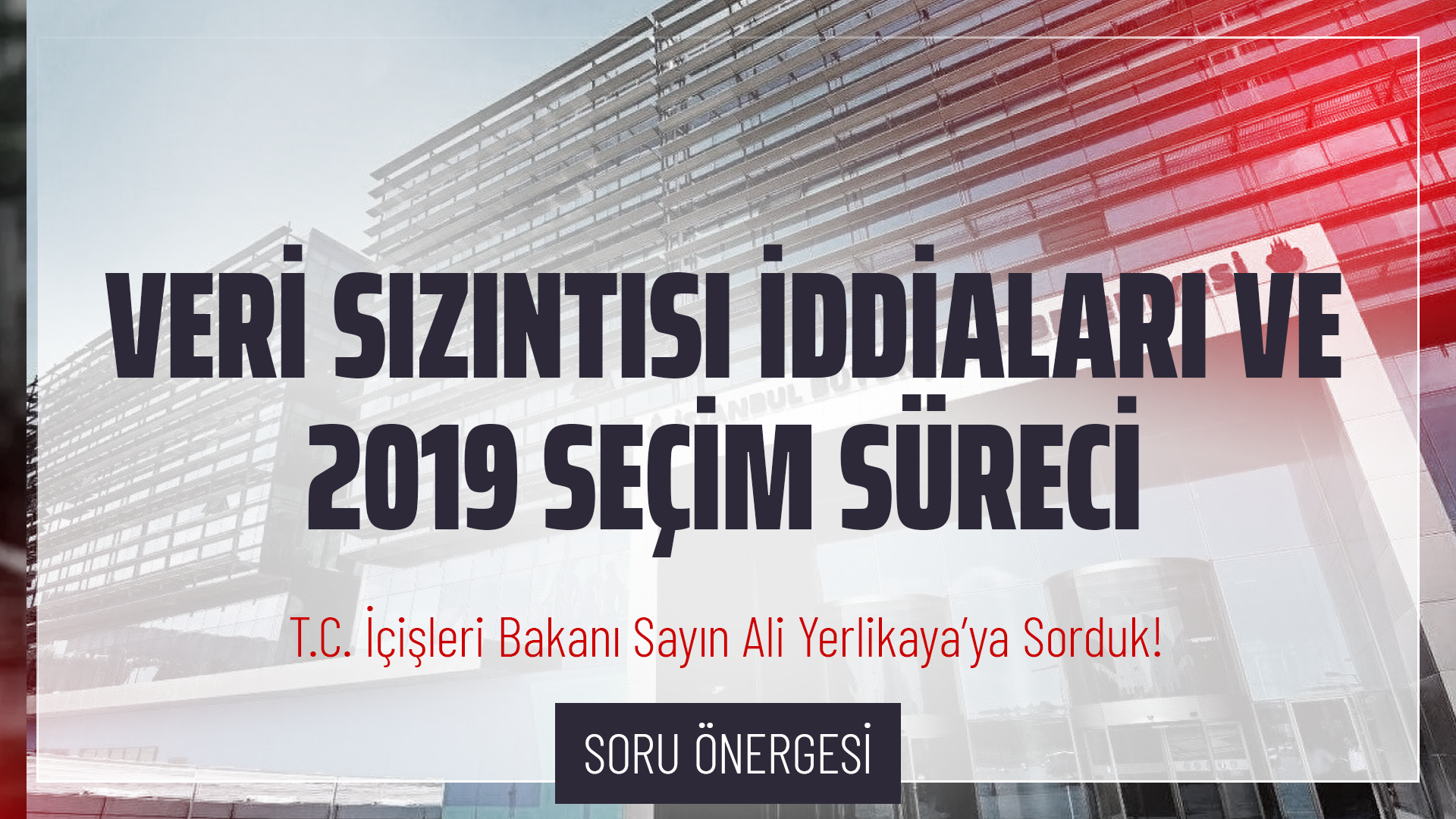 Veri Sızıntısı İddiaları ve 2019 Seçim Süreci Hakkında Soru Önergesi